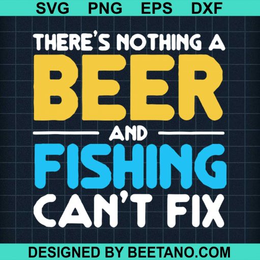 Theres Nothing A Beer And Fishing Can't Fix