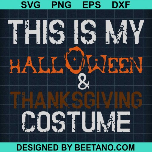 This Is My Halloween And Thanksgiving Costume Svg