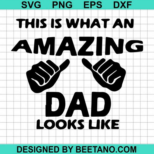 This Is What An Amazing Dad Looks Like svg