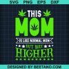 This Mom Is Like Normal Mom But Way Higher Svg
