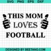 This Mom Loves Football Svg