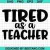 Tired As A Teacher Svg