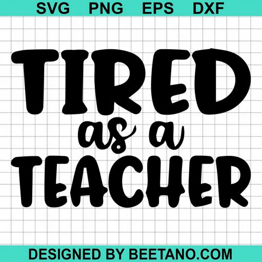 Tired As A Teacher SVG cut file for cricut silhouette machine make ...