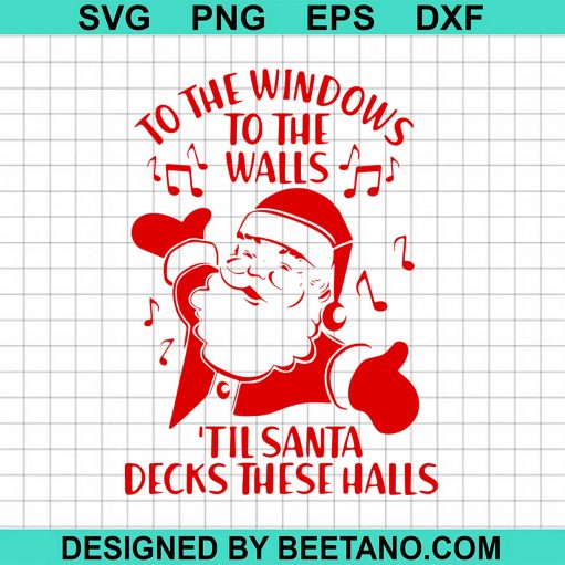 To The Windows To The Walls Til Santa Decks These Halls