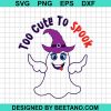 Too Cute To Spook Svg