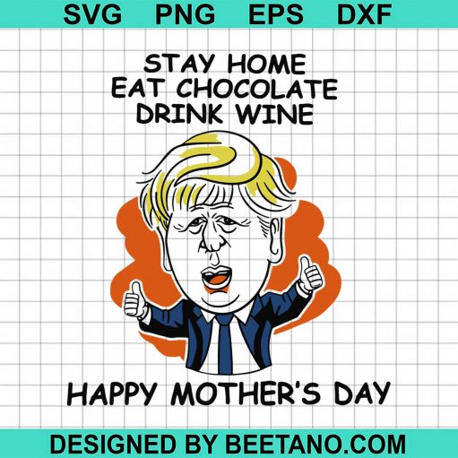 Trump Stay Home Eat Chocolate Drink Wine Happy Mothers Day