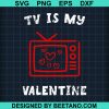 Tv Is My Valentine