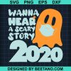 Wanna Hear A Scary Story 2020 Svg
