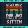 We All Meow Down Here Svg