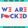 We Are Fucked Svg