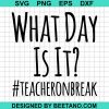 What Day Is It Teacheronbreak Svg