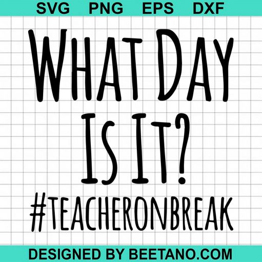 What Day Is It Teacheronbreak svg