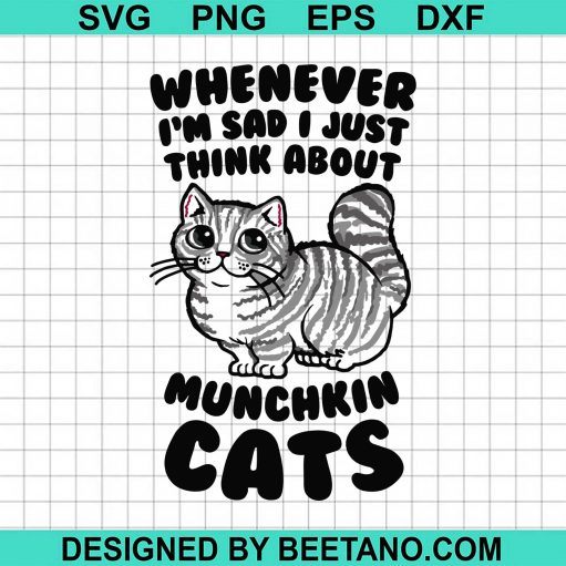Whenever Im Sad I Just Think About Munchkin Cat svg