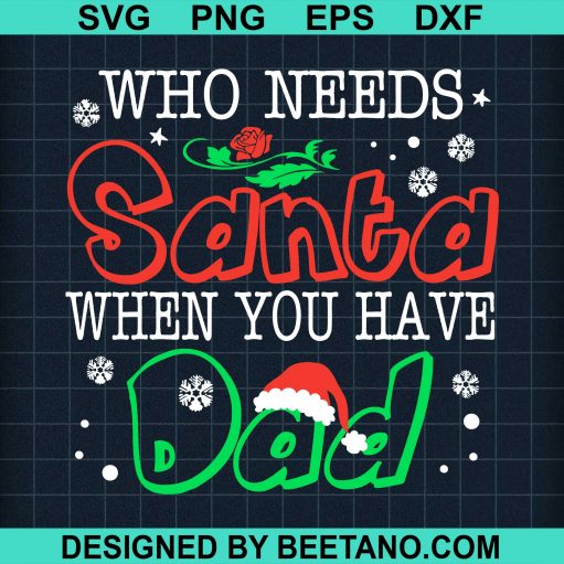Who Needs Santa When You Have Dad Christmas svg