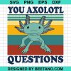 You Axolotl Questions, Axolotl Lovers