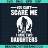 You Can'T Scare Me I Have Two Daughters