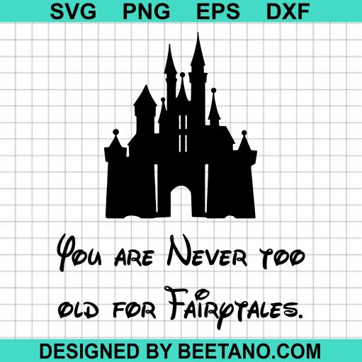 You Sre Never Too Old For Fairytales SVG