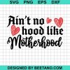 Ain'T No Hood Like Motherhood Svg