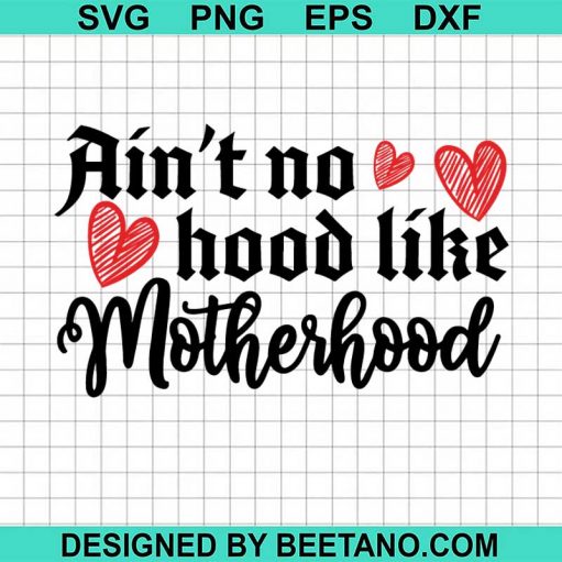 Ain't no hood like motherhood svg