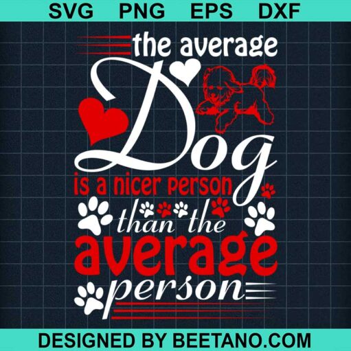 The Average Dog Is A Nicer Person Than The Average Person SVG