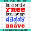 Land Of The Free Because My Daddy Is Brave