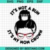 It'S Not A Bun It'S My Mom Crown