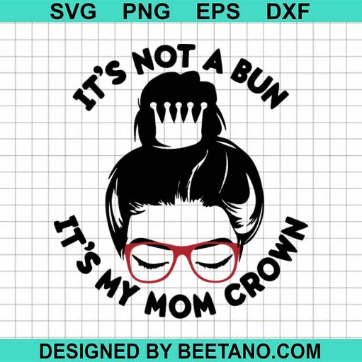 It'S Not A Bun It'S My Mom Crown