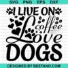 I Live On Coffee Love Dogs Svg