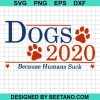 Dogs 2020 Because Humans Suck Svg