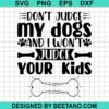 Do Not Judge My Dogs And I Would Not Judge Your Kids Svg