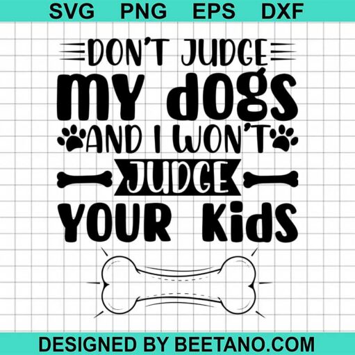 Do not Judge My Dogs And I Would Not Judge Your Kids SVG