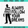 Follow Your Dream Freddy Krueger Halloween