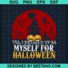 Yes I Dressed Up As Myself For Halloween Svg