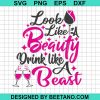 Look Like A Beauty Drink Like A Beast Svg