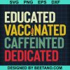 Educated Vaccinated Caffeinated Dedicated