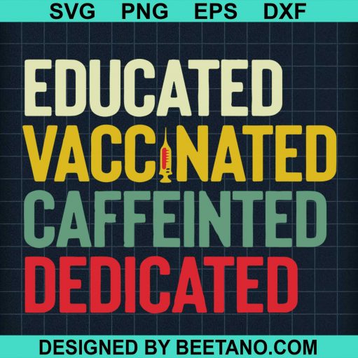 Educated Vaccinated Caffeinated Dedicated