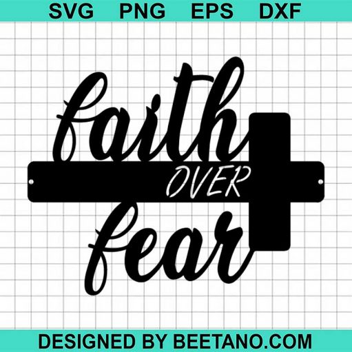 Faith Over Fear Svg