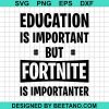 Education Is Important But Fortnite Is Importanter Svg