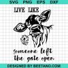 Live Like Someone Left The Gate Open Svg