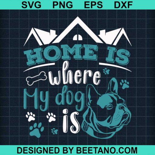 Home Is Where My Dog Is Svg
