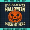 It'S Always Halloween Inside On My Head Svg