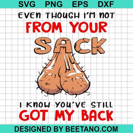 Even Though I'M Not From Your Sack Svg