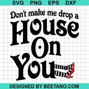 Don't make me drop a house on you svg, Oz wizard svg cut file cricut