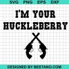 Im Your Huckleberry Tombstone Svg