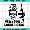 Messy Buns And Loaded Guns Svg