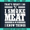That'S What I Do I Smoke Meat And I Know Things Svg