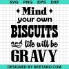 Mind Your Own Biscuits And Life Will Be Gravy Svg