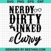 Nerdy Dirty Inked And Curvy Svg