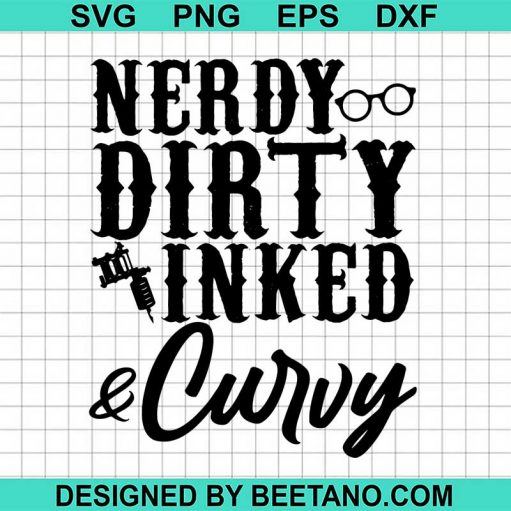 Nerdy Dirty Inked And Curvy Svg
