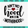 Aint No Hood Like Motherhood Svg